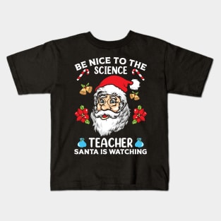 Be Nice To The Science Teacher Santa Is Watching Kids T-Shirt